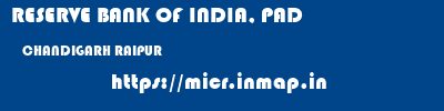 RESERVE BANK OF INDIA, PAD  CHANDIGARH RAIPUR    micr code